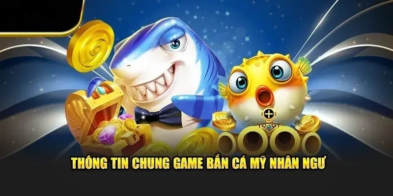 Tổng quan một vài điều cần biết về sảnh game bắn cá nhân ngư