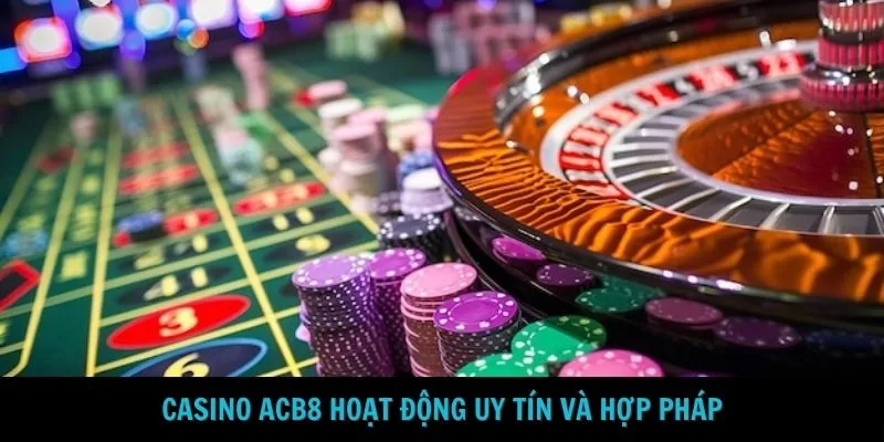 Casino ACB8 hoạt động uy tín và hợp pháp