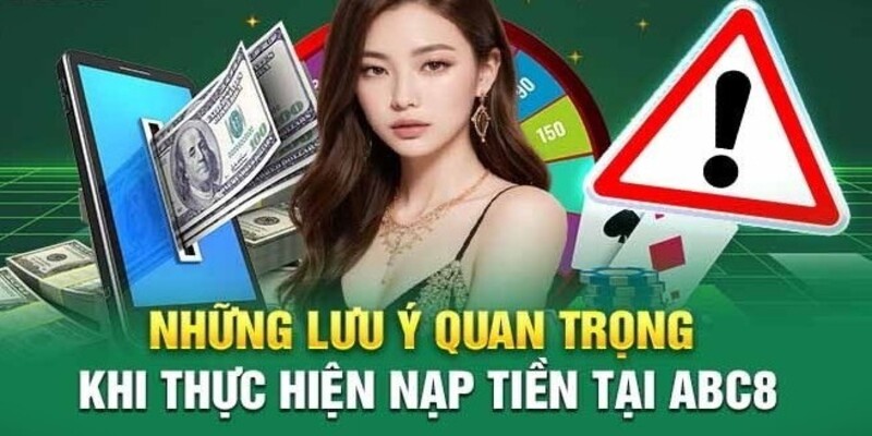 Bỏ túi những lưu ý vàng khi nạp tiền Abc8