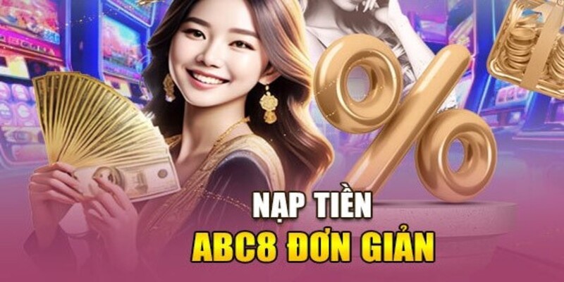 Quy trình 3 bước nạp tiền siêu tiện lợi tại ABC8